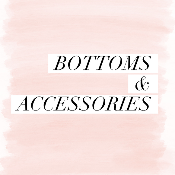 Bottoms and Accessories